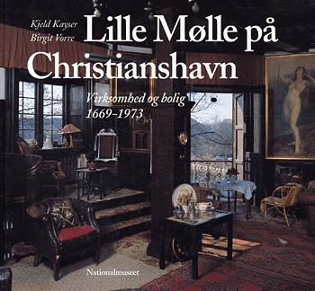 Lille Mølle på Christianshavn : virksomhed og bolig 1669-1973