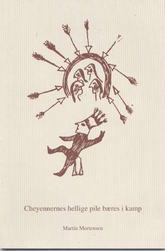 Cheyennernes hellige pile bæres i kamp : pilekampene mod shoshoni-, crow-, pawnee og kiowa-indianerne 1817-1853