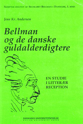 Bellman og de danske guldalderdigtere : en studie i litterær reception
