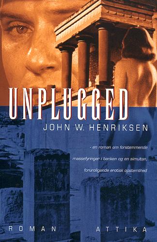 Unplugged : en roman om forstemmende massefyringer i banken og en simultan, foruroligende erotisk opstemthed
