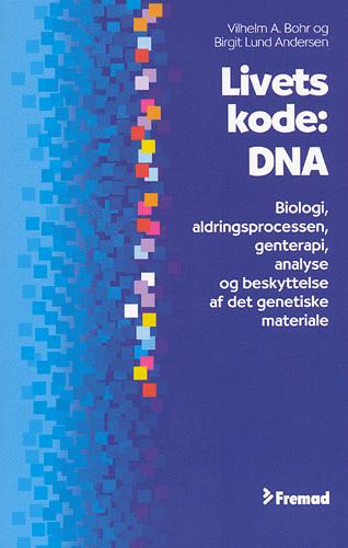 Livets kode: DNA : biologi, aldringsprocessen, genterapi, analyse og beskyttelse af det genetiske materiale