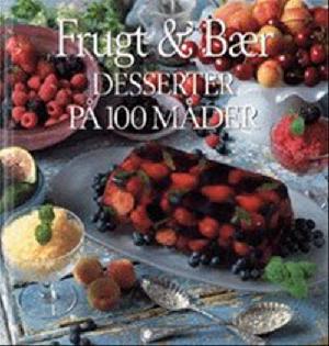 Frugt & bær : desserter på 100 måder