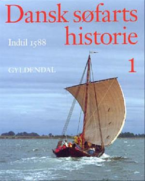 Dansk søfarts historie. Bind 1 : Indtil 1588 : fra stammebåd til skib