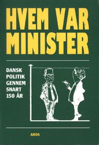 Hvem var minister : dansk politik gennem snart 150 år