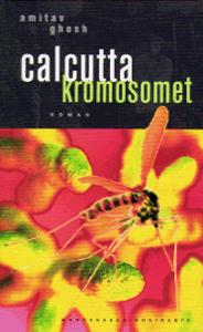 Calcutta-kromosomet : en roman om feber, delirium og opdagelse