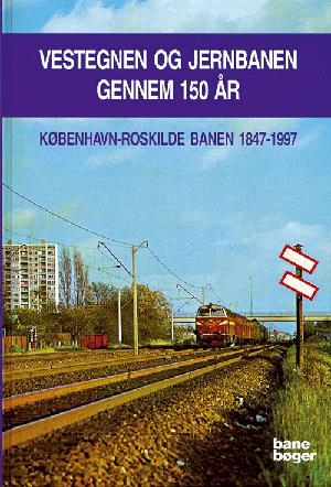 Vestegnen og jernbanen gennem 150 år : København-Roskilde banen 1847-1997