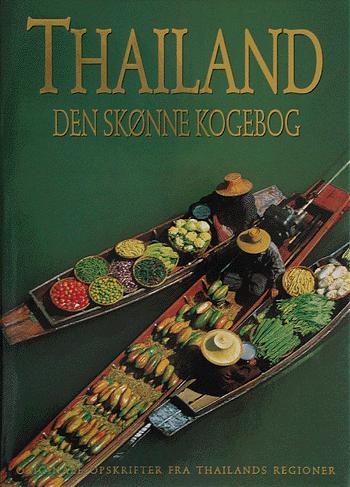 Thailand - den skønne kogebog : originale opskrifter fra Thailands regioner