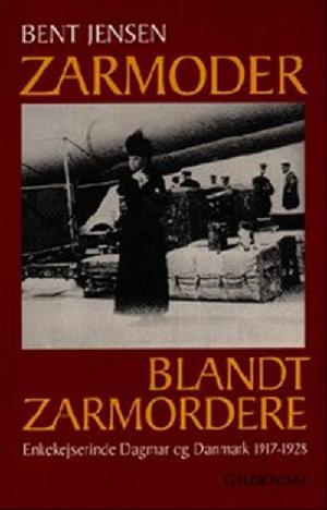 Zarmoder blandt zarmordere : enkekejserinde Dagmar og Danmark 1917-1928