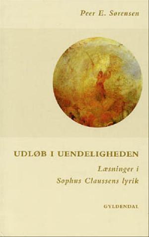 Udløb i uendeligheden : læsninger i Sophus Claussens lyrik