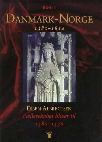 Danmark-Norge : 1380-1814. Bind 1 : Fællesskabet bliver til : 1380-1536