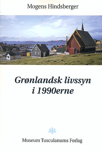 Grønlandsk livssyn i 1990erne : interviews fra Nordvestgrønland 1-26 : interviews fra Sydvestgrønland 31-47