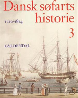 Dansk søfarts historie. Bind 3 : 1720-1814 : storhandelens tid