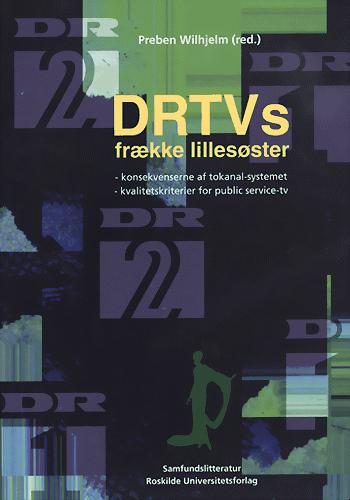 DRTVs frække lillesøster : konsekvenser af tokanalsystemet : kvalitetskriterier for public service-tv : en antologi