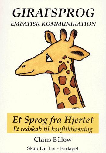 Girafsprog - empatisk kommunikation : et sprog fra hjertet : et redskab til konfliktløsning