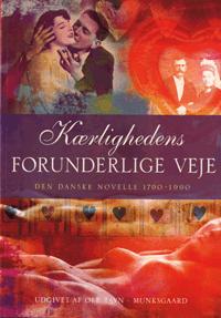 Kærlighedens forunderlige veje : den danske novelle 1790-1990