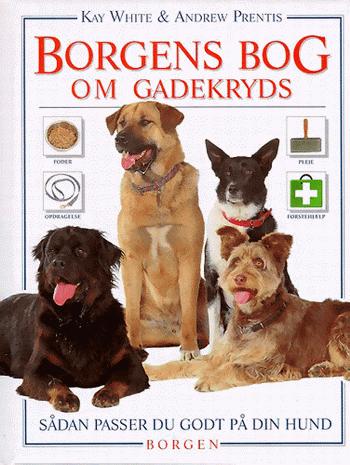 Borgens bog om gadekryds : en praktisk guide til din hund : fodring, pleje, træning, førstehjælp