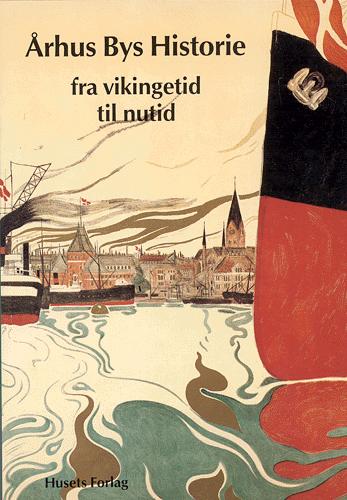 Århus bys historie : fra vikingetid til nutid