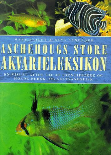 Aschehougs store akvarieleksikon : en visuel guide til at identificere og holde fersk- og saltvandsfisk