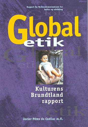 Global etik : kulturens Brundtlandrapport : rapport fra Verdenskommissionen for kultur og udvikling