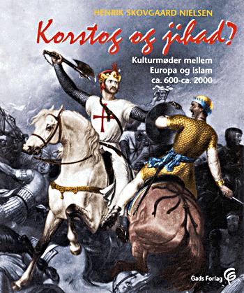 Korstog og jihad? : kulturmøder mellem Europa og islam ca. 600-ca. 2000