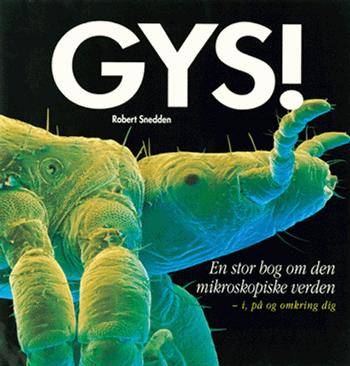 Gys! : en stor bog om den mikroskopiske verden : i, på og omkring dig