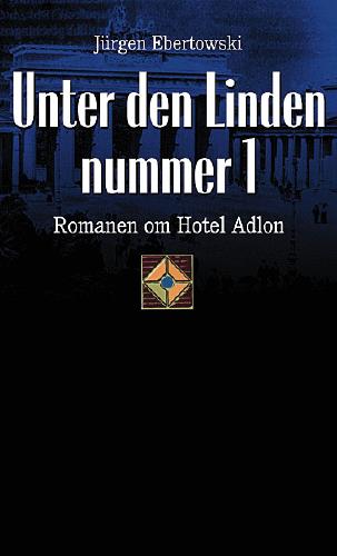 Unter den Linden nummer 1 : romanen om Hotel Adlon