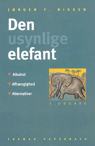 Den usynlige elefant : alkohol, afhængighed, alternativer