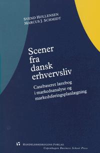 Scener fra dansk erhvervsliv : casebaseret lærebog i markedsanalyse og markedsføringsplanlægning