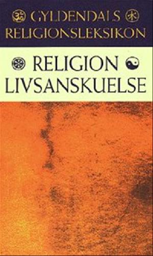 Gyldendals religionsleksikon : religion, livsanskuelse