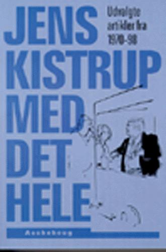 Jens Kistrup med det hele : udvalgte artikler fra 1970-98