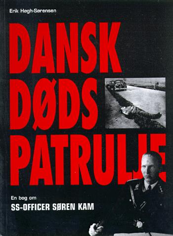 Dansk dødspatrulje : en bog om SS-officer Søren Kam