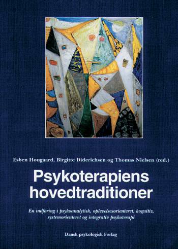 Psykoterapiens hovedtraditioner : en indføring i psykoanalytisk, oplevelsesorienteret, kognitiv, systemorienteret og integrativ psykoterapi