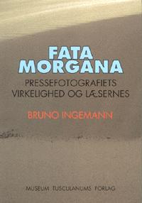 Fatamorgana : pressefotografiets virkelighed og læserens