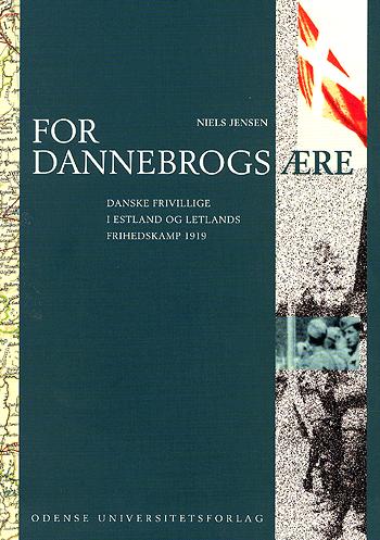 For Dannebrogs ære : danske frivillige i Estland og Letlands frihedskamp 1919