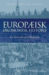 Europæisk økonomisk historie : fra merkantilisme til Maastricht. Bind 1 : Tiden indtil 1945