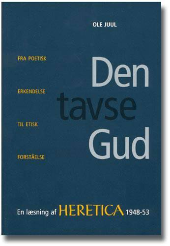 Den tavse Gud : fra poetisk erkendelse til etisk forståelse : en læsning af Heretica 1948-53