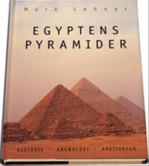Egyptens pyramider : historie, arkæologi, arkitektur