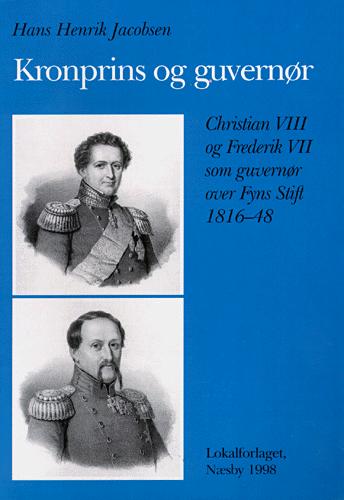Kronprins og guvernør : Christian VIII og Frederik VII som guvernør over Fyns Stift 1816-1848