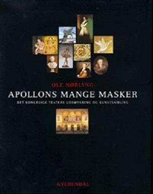 Apollons mange masker : Det Kongelige Teaters udsmykning og kunstsamling