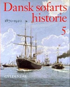 Dansk søfarts historie. Bind 5 : 1870-1920 : sejl og damp