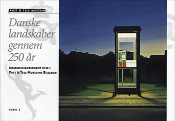 Danske landskaber gennem 250 år : kommunikationens veje i Post & Tele Museums billeder