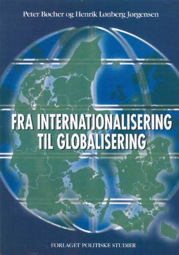 Fra internationalisering til globalisering : en analyse af tendenser og strukturer i national og international politisk økonomi med Danmark som case