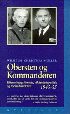 Obersten og kommandøren : efterretningstjenste, sikkerhedspolitik og Socialdemokrati 1945-1955