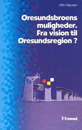 Øresundsbroens muligheder : fra vision til Øresundsregion?