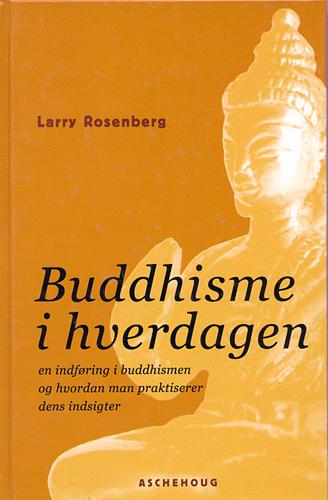 Buddhisme i hverdagen : en indføring i buddhismen og hvordan man praktiserer dens indsigter