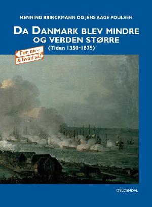 Da Danmark blev mindre og verden større : (tiden 1350-1875)