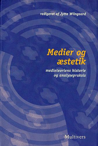 Medier og æstetik : medieteoriens historie og analysepraksis