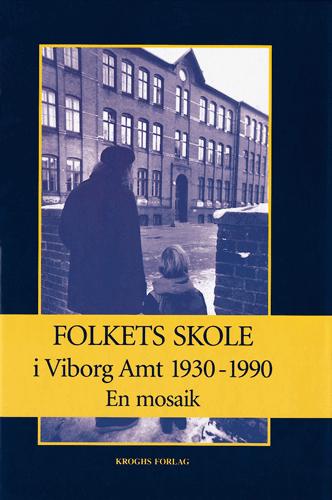 Folkets skole i Viborg Amt 1930-1990 : en mosaik
