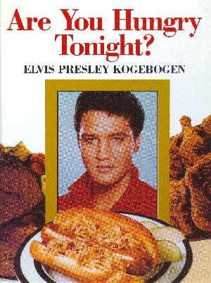 Are you hungry tonight? : Elvis Presley kogebogen