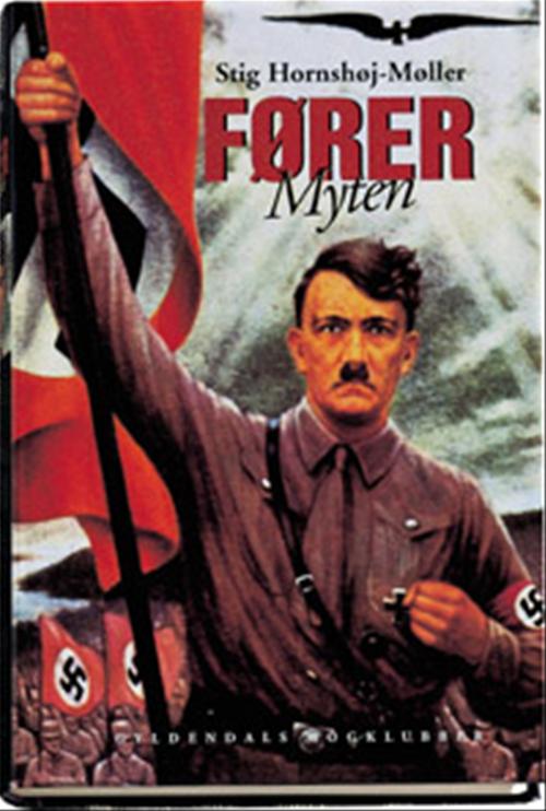 Førermyten : Adolf Hitler, Joseph Goebbels og historien bag et folkemord